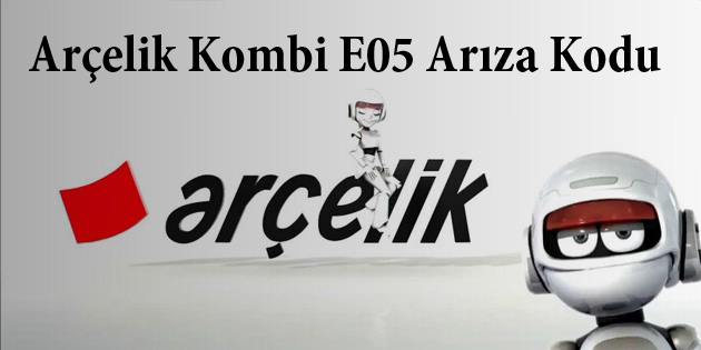 arcelik-kombi-e05-ariza-kodu