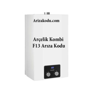 arcelik-kombi-f13-ariza-kodu