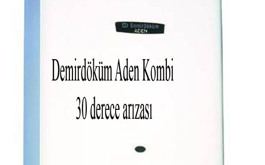 Demirdöküm Aden Kombi 30 derece arızası