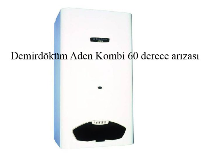 Demirdöküm Aden Kombi 60 derece arızası