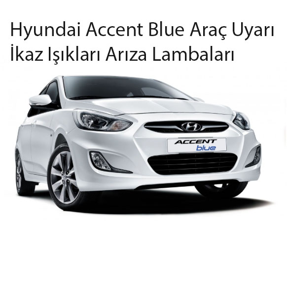 Hyundai Accent Blue Araç Uyarı İkaz Işıkları Arıza Lambaları